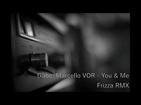 Gabe, Marcello VOR - You & Me (Frizza RMX)