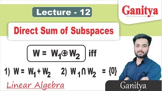Direct Sum of Two Subspaces | Vector Subspace | Linear Algebra | Ganitya