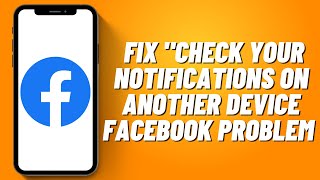How To Fix "Check your Notifications on Another Device Facebook Problem (2023)