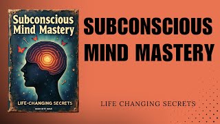 Subconscious Mind Mastery: Life-Changing Secrets (Audiobook)