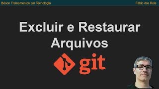 Curso de Git - Como excluir e restaurar arquivos - 09