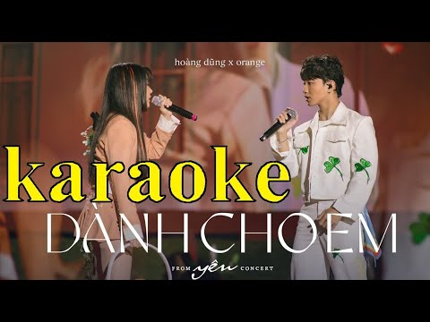 KARAOKE - DÀNH CHO EM - HOÀNG DŨNG x ORANGE - BEAT CHUẨN - SONG CA - LIVE BAND YÊN CONCERT