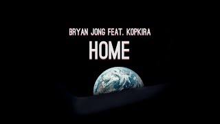 Bryan Jong & Kopkira - "Home" (Official Music Video)