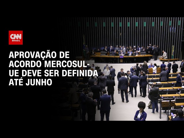 Congresso iniciará análise do acordo Mercosul-UE na terça-feira (10) | AGORA CNN
