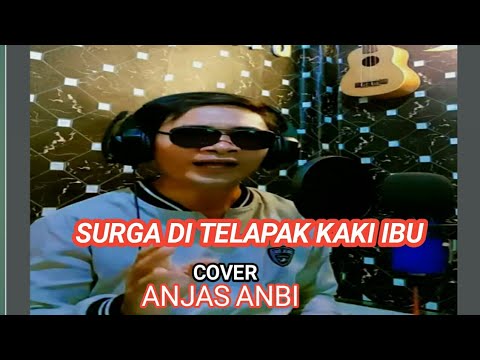 SURGA DI TELAPAK KAKI IBU(cover)ANJAS ANBI
