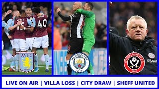 LIVE ON AIR | The Villa defeat | The Man City draw | Sheff United preview