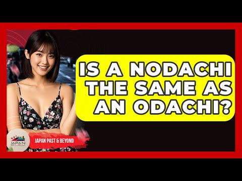 Is A Nodachi The Same As An Odachi? - Japan Past and Present
