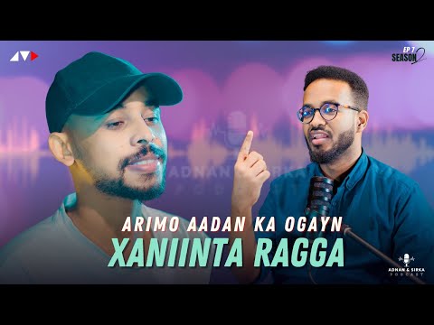 WAX KA OGOW XANIINYAHA RAGGA & SOOSAARIDA UGXAANTA | ADNAN & SIRKA PODCAST