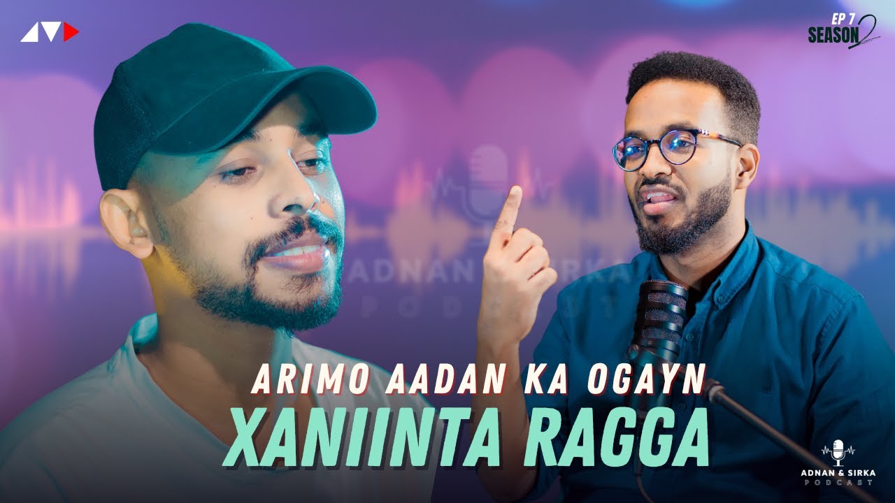 WAX KA OGOW XANIINYAHA RAGGA & SOOSAARIDA UGXAANTA | ADNAN & SIRKA PODCAST