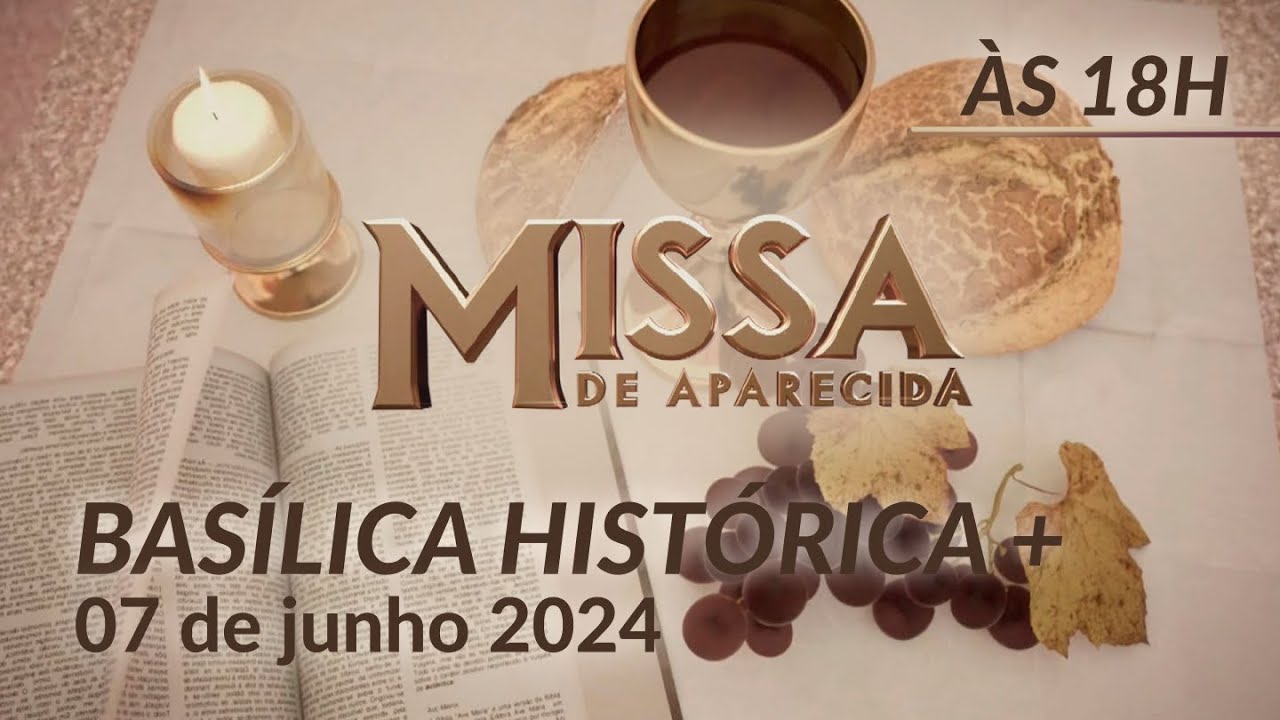 Missa | Basílica Histórica de Aparecida 18h - 07/06/2024
