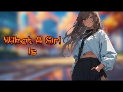 Nightcore - What A Girl Is 《 lyrics 》