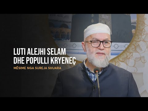 Mësime nga Sureja Shuara | 09. Luti alejhi selam dhe populli kryeneç - Ekrem Avdiu