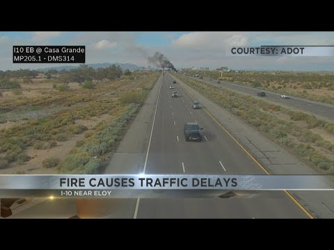 Fire causes traffic delays on I-10 near Eloy