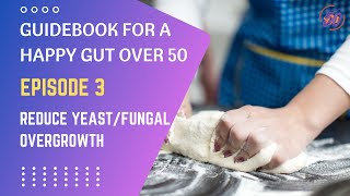 Guidebook For a Happy Gut Over 50: Reduce Yeast/Fungal Overgrowth