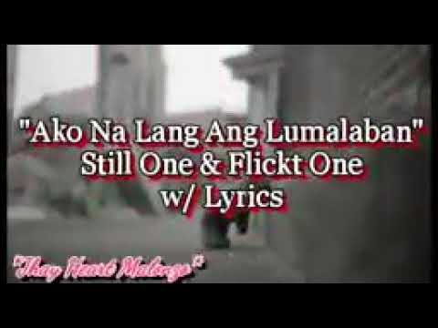 Ako Na lang Ang lumalaban - Still one & Flicktone lyrics