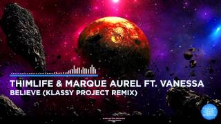 THIMLIFE &amp; Marque Aurel ft. Vanessa - Believe (Klassy Project Remix)
