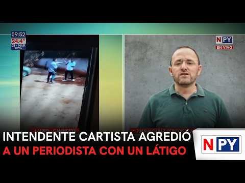 Intendente cartista agredió a un periodista con un látigo