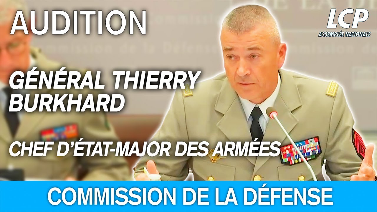 Le général Thierry Burkhard est auditionné par la commission de la défense