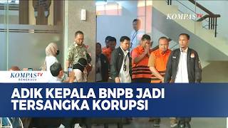 KPK Ungkap Adik Kepala BNPB dan 4 Orang Lainnya Ditetapkan sebagai Tersangka Kor