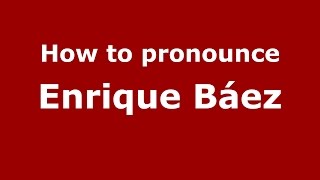How to pronounce Enrique Báez