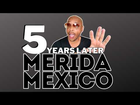 Living in Merida Mexico After 5 Years: What's Changed?