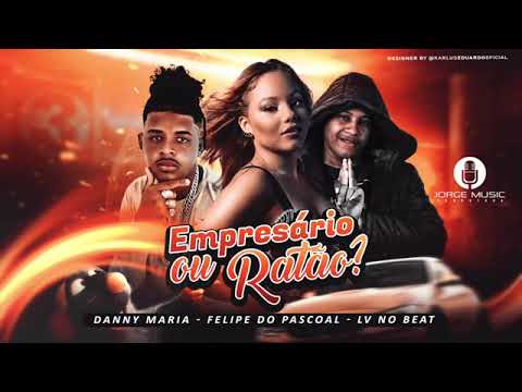 DANNY MARIA E FELIPE DO PASCOAL E LV NO BEAT - EMPRESÁRIO OU RATÃO - AUDIO OFICIAL