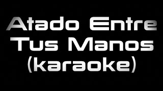 Tommy Torres, Sebastian Yatra - Atado Entre Tus Manos (karaoke)