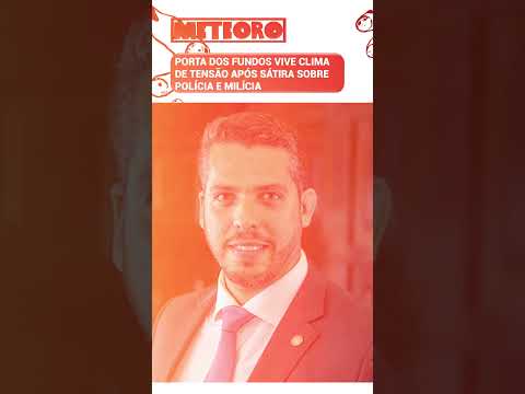 PORTA DOS FUNDOS VIVE CLIMA DE TENSÃO APÓS SÁTIRA SOBRE POLÍCIA E MILÍCIA