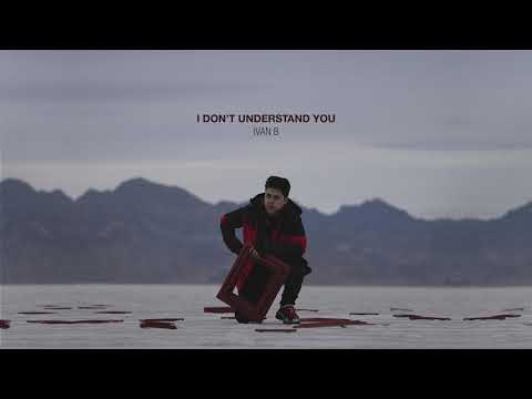 I Don T Understand You Ivan B Testo Testi E Traduzioni