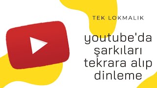 YouTube'da şarkıları döngüye (loop) alarak tekrar izleme