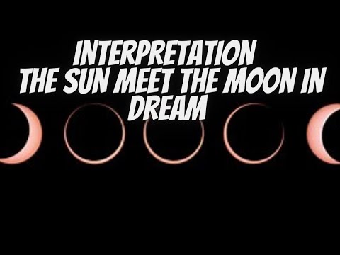 Interpretation of seeing the sun meeting the moon in a dream