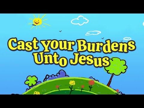 Cast Your Burdens Unto Jesus | Christian Songs For Kids