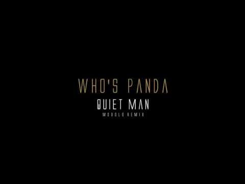 WHO'S PANDA - QUIET MAN (MODOLO REMIX)