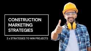 Construction Marketing Strategies - 3 x Ways To Win Projects On-Demand (With Advertising)