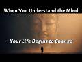 When You Understand The Mind Your Life Begins To Change Buddhist Wisdom