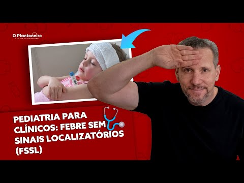 Pediatria para Clínicos - Febre sem Sinais Localizatórios (FSSL)