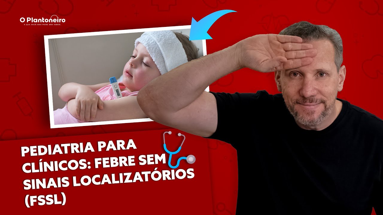 Pediatria para Clínicos - Febre sem Sinais Localizatórios (FSSL)