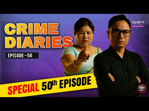 CRIME DIARIES-Episode 50 | SPECIAL EPISODE | Manipur Crime Podcast & Stories | Epom Media