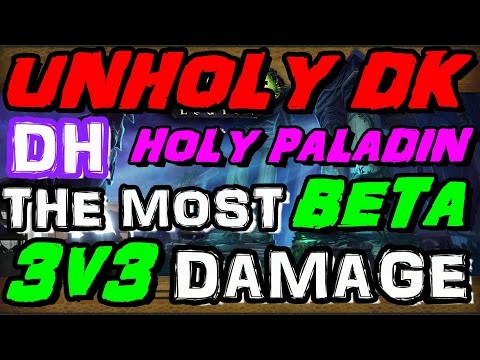 Legion Beta PVP: Unholy Dk, Demon Hunter, Hpal - The Best Unholy Dk 3v3 Comp !