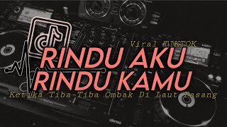 Download lagu DJ RINDU AKU RINDU KAMU JADI SATU - KETIKA TIBA TIBA OMBAK DI LAUT PASANG VIRAL TIKTOK FULL SONG mp3