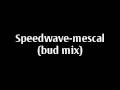 speedwave-mescal (bud mix) 