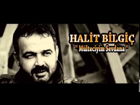 Halit Bilgiç - MÜLTECİYİM SEVDANA 2015 YENİ