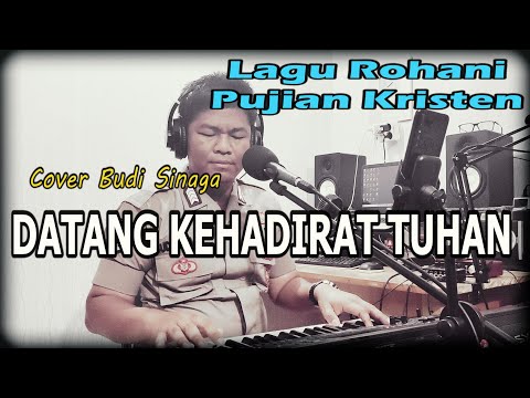 Lagu Rohani - DATANG KEHADIRAT TUHAN | Cover Budi Sinaga