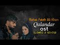 Qalandar Ost || Slowed & Reverb Song | Pakistani Drama Ost | Rahat Fateh Ali Khan