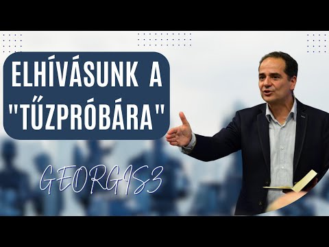 Georgisz: Elhívásunk a "TŰZPRÓBÁRA"