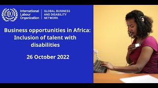 Business opportunities in Africa: Inclusion of talent with disabilities, ILO GBDN conference, 26 Oct video