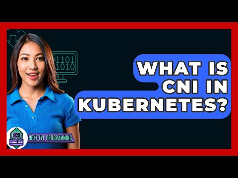 What Is CNI In Kubernetes? - Next LVL Programming