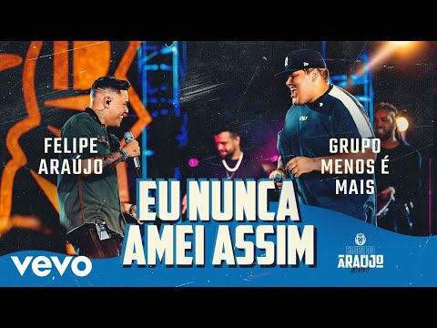 Felipe Araújo, Grupo Menos É Mais - Eu Nunca Amei Assim (Clube do Araújo)