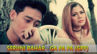 Download lagu Seruni Bahar - Ga Pa Pa (GPP) [ Video] mp3