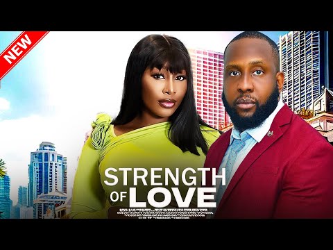 STRENGTH OF LOVE - Nigerian Movies 2025 latest full movies